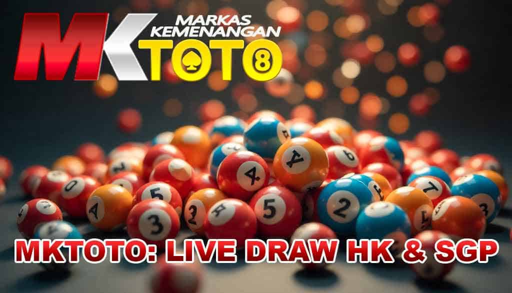 MKTOTO: Panduan Lengkap Hasil Keluaran HK dan Live Draw SGP Terbaru